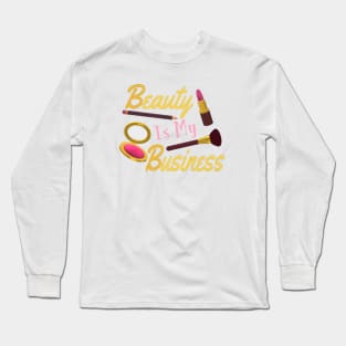 Beauty Is My Business - Quote for Makeup Lovers, Artists and Cosmetologists. Gold and Pink Letters. (White Background) Long Sleeve T-Shirt